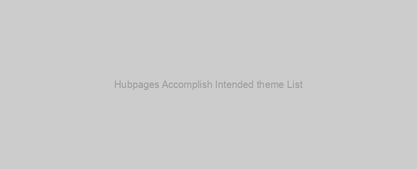 Hubpages Accomplish Intended theme List